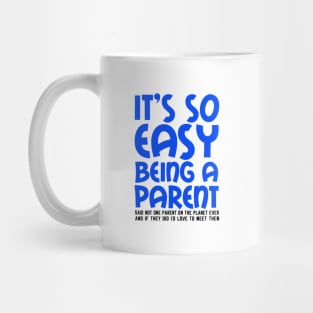 It's So Easy Being a Parent, Said Not One Parent On The Planet Ever Mug